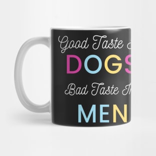 Good Taste In Dogs Bad Taste In Men Mug